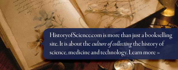 HistoryofScience.com is more than just a bookselling site. It is about the culture of collecting the history of science, medicine and technology. Learn more »