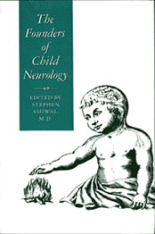The Founders of Child Neurology Edited by Stephen Ashwal, M.D.